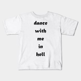 Dance with me in hell Kids T-Shirt